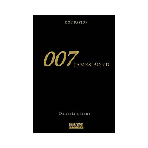 tebeos_dolmen_editorial_s.l._007_james_bond._de_espia_a_icono_(cine)_9788416436248_oferta